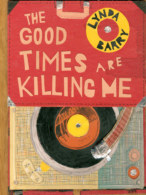 Title details for The Good Times are Killing Me by Lynda Barry - Available
